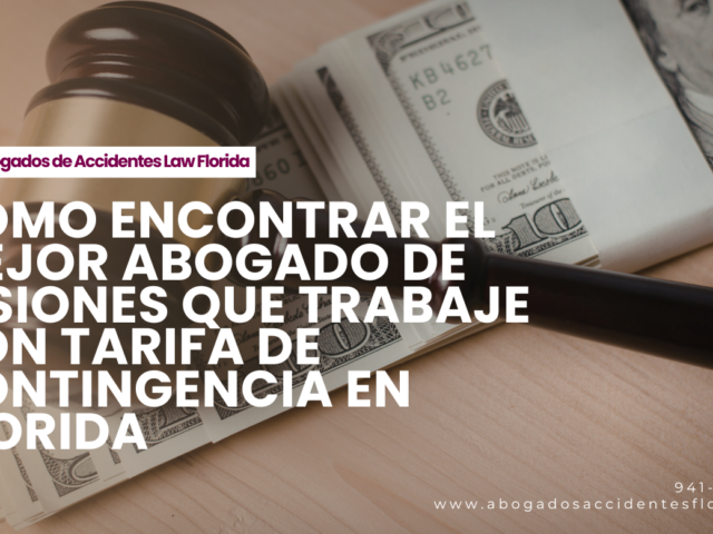 Cómo encontrar el mejor abogado de lesiones que trabaje con tarifa de contingencia en Florida