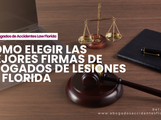 Cómo elegir las mejores firmas de abogados de lesiones en Florida