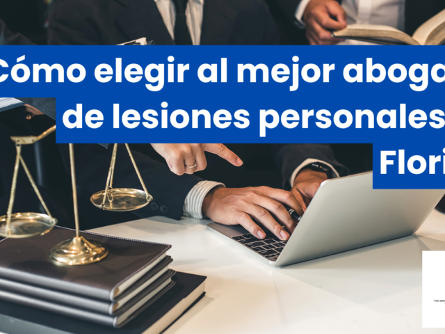 Cómo elegir al mejor abogado de lesiones personales en Florida