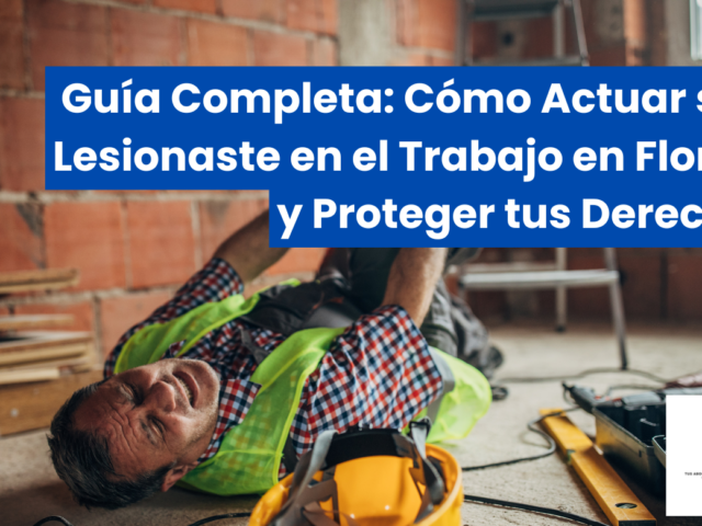 Guía Completa: Cómo Actuar si te Lesionaste en el Trabajo en Florida y Proteger tus Derechos