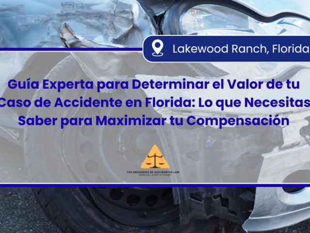 Guía Experta para Determinar el Valor de tu Caso de Accidente en Florida: Lo que Necesitas Saber para Maximizar tu Compensación