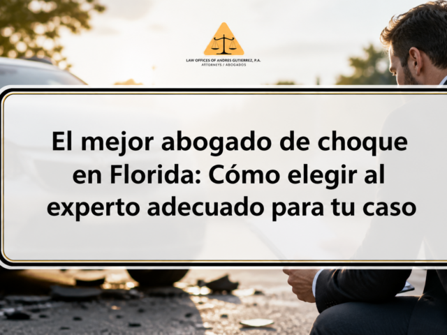 El mejor abogado de choque en Florida: Cómo elegir al experto adecuado para tu caso